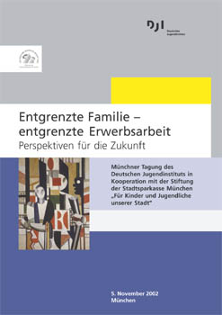 Deutsches Jugendinstitut, entgrenzte Familie - entgrenzte Erwerbsarbeit